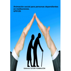 Animación social para personas dependientes en instituciones. UF0129.