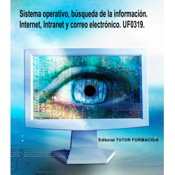 Sistema operativo, búsqueda de la información: Internet/Intranet y correo electrónico. UF0319