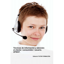 Técnicas de información y atención al cliente, consumidor, usuario. UF0037.