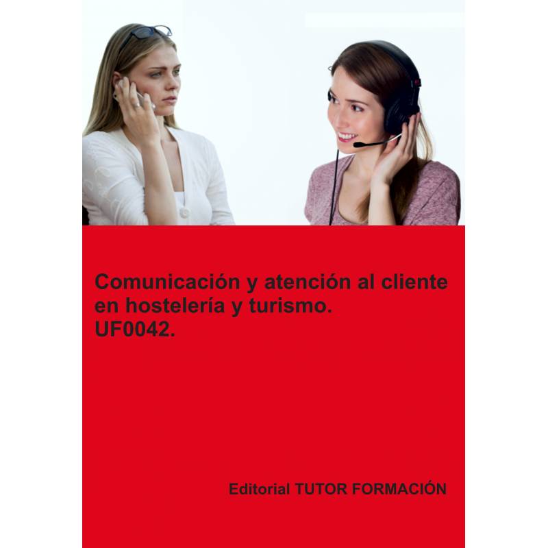 Comunicación y atención al cliente en hostelería y turismo. UF0042.
