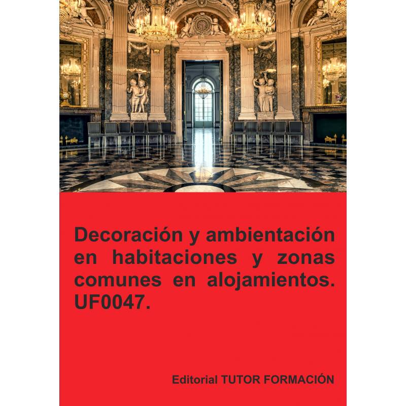 Comprar Manual Decoración y ambientación en habitaciones y zonas comunes en alojamientos. UF0047.