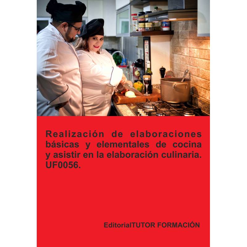 Realización de elaboraciones básicas y elementales de cocina y asistir en la elaboración culinaria. UF0056.
