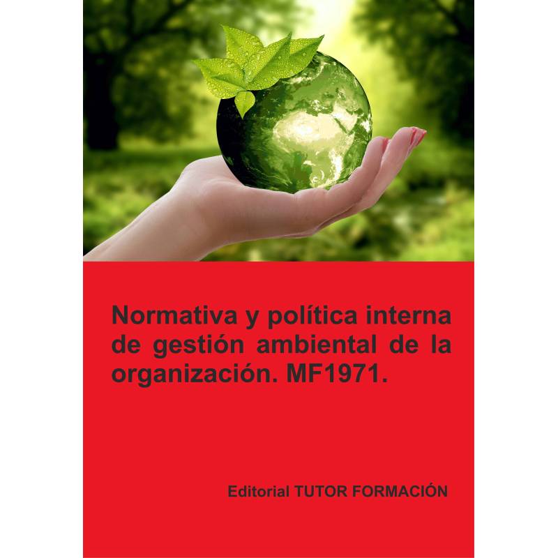 Normativa y política interna de gestión ambiental de la Organización. MF1971. Ed. 2023.