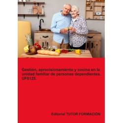 Gestión, aprovisionamiento y cocina en la unidad familiar de personas dependientes. UF0125.