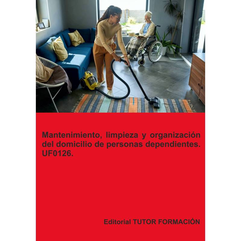 Comprar Manual Mantenimiento, limpieza y organización del domicilio de personas dependientes. UF0126.