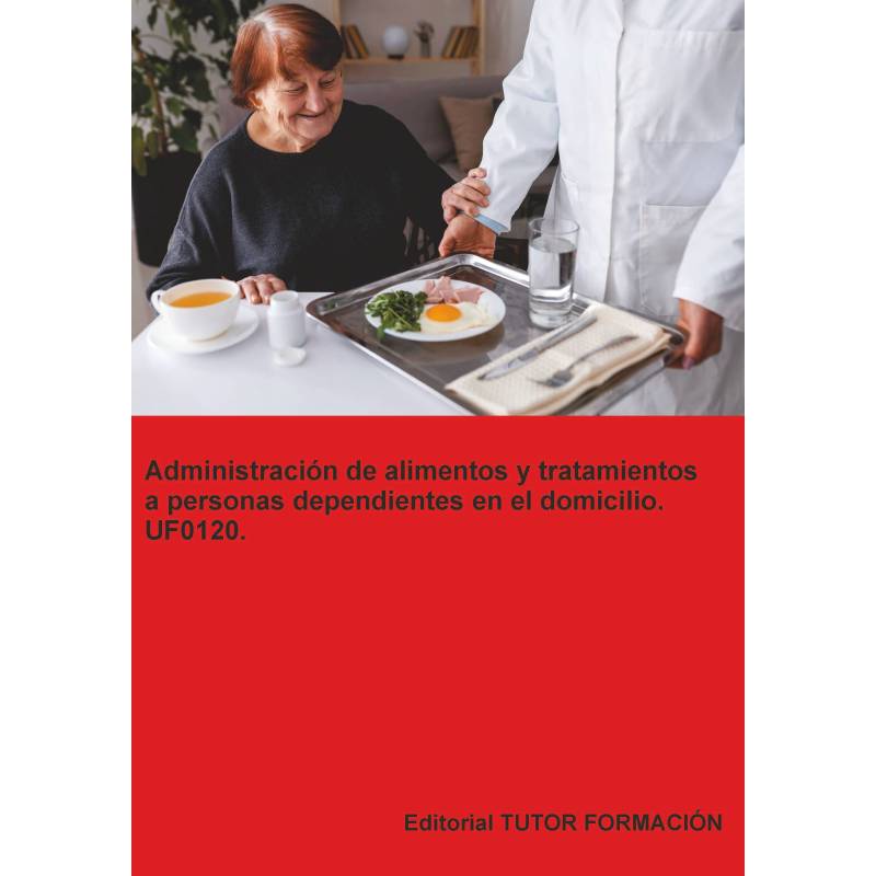 Comprar Manual Administración de alimentos y tratamientos a personas dependientes en el domicilio. UF0120. Ed. 2026.
