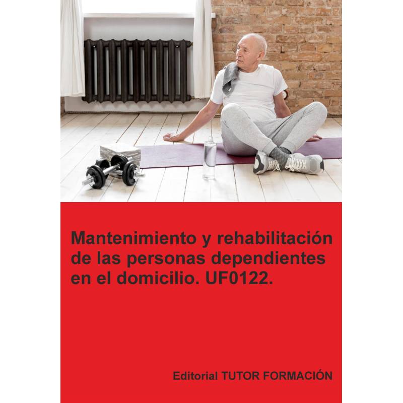 Mantenimiento y rehabilitación de las personas dependientes en el domicilio. UF0122. Ed. 2026.