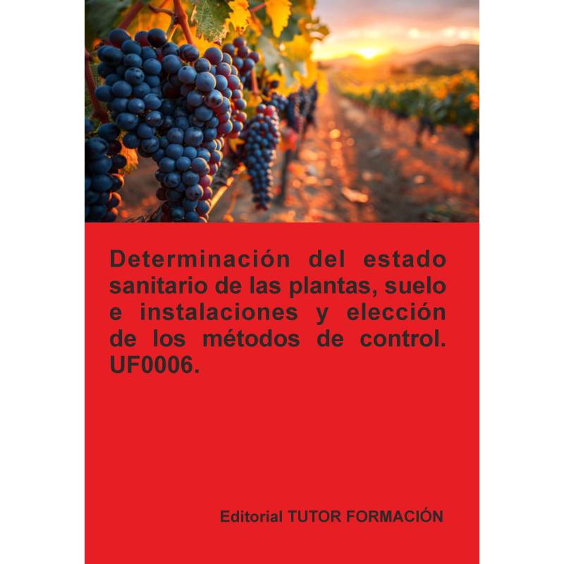 Determinación del estado sanitario de las plantas, suelo e instalaciones y elección de los métodos de control. UF0006.